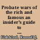 Probate wars of the rich and famous an insider's guide to estate planning and probate litigation /