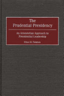 The prudential presidency an Aristotelian approach to presidential leadership /