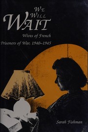 We will wait : wives of French prisoners of war, 1940-1945 /