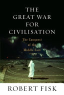 The great war for civilisation : the conquest of the Middle East /