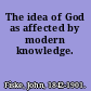 The idea of God as affected by modern knowledge.