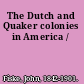 The Dutch and Quaker colonies in America /