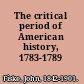 The critical period of American history, 1783-1789 /