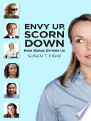 Envy up, scorn down : how status divides us /