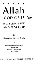 Allah, the God of Islam ; Moslem life and worship /