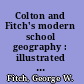 Colton and Fitch's modern school geography : illustrated by forty maps and numerous engravings /