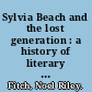 Sylvia Beach and the lost generation : a history of literary Paris in the twenties and thirties /