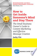 How to get inside someone's mind and stay there : the small business owner's guide to content marketing and effective message creation /