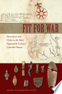 Fit for war : sustenance and order in the mid-eighteenth-century Catawba Nation /