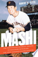 Mashi : the unfulfilled baseball dreams of Masanori Murakami, the first Japanese Major Leaguer /