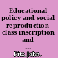 Educational policy and social reproduction class inscription and symbolic control /