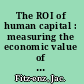 The ROI of human capital : measuring the economic value of employee performance /