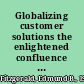 Globalizing customer solutions the enlightened confluence of technology, innovation, trade, and investment /