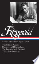 Novels and stories, 1920-1922 : This side of paradise ; Flappers and philosophers ; The beautiful and damned ; Tales of the Jazz Age /