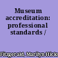 Museum accreditation: professional standards /