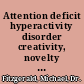 Attention deficit hyperactivity disorder creativity, novelty seeking and risk /