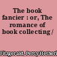 The book fancier : or, The romance of book collecting /