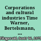 Corporations and cultural industries Time Warner, Bertelsmann, and News Corporation /