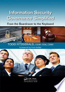 Information security governance simplified from the boardroom to the keyboard /