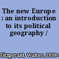 The new Europe : an introduction to its political geography /