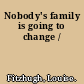 Nobody's family is going to change /