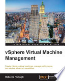 vSphere virtual machine management : create vSphere virtual machines, manage performance, and explore advanced capabilities /