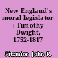 New England's moral legislator : Timothy Dwight, 1752-1817 /