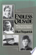 Endless Crusade : women social scientists and progressive reform /