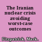 The Iranian nuclear crisis avoiding worst-case outcomes /