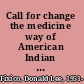 Call for change the medicine way of American Indian history, ethos, and reality /