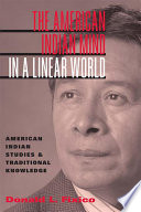 The American Indian mind in a linear world American Indian studies and traditional knowledge /