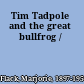 Tim Tadpole and the great bullfrog /