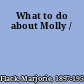 What to do about Molly /