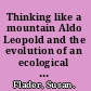 Thinking like a mountain Aldo Leopold and the evolution of an ecological attitude toward deer, wolves, and forests /