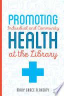 Promoting individual and community health at the library /