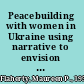 Peacebuilding with women in Ukraine using narrative to envision a common future /