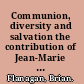 Communion, diversity and salvation the contribution of Jean-Marie Tillard to systematic ecclesiology /