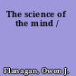The science of the mind /