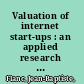 Valuation of internet start-ups : an applied research on how venture capitalists value internet start-ups. /