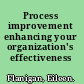 Process improvement enhancing your organization's effectiveness /