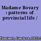 Madame Bovary : patterns of provincial life /