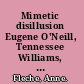 Mimetic disillusion Eugene O'Neill, Tennessee Williams, and U.S. dramatic realism /