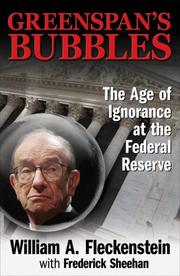 Greenspan's bubbles : the age of ignorance at the Federal Reserve /