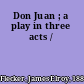 Don Juan ; a play in three acts /