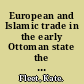 European and Islamic trade in the early Ottoman state the merchants of Genoa and Turkey /