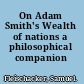 On Adam Smith's Wealth of nations a philosophical companion /