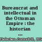 Bureaucrat and intellectual in the Ottoman Empire : the historian Mustafa Ali (1541-1600) /