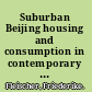 Suburban Beijing housing and consumption in contemporary China /