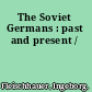 The Soviet Germans : past and present /