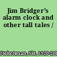 Jim Bridger's alarm clock and other tall tales /